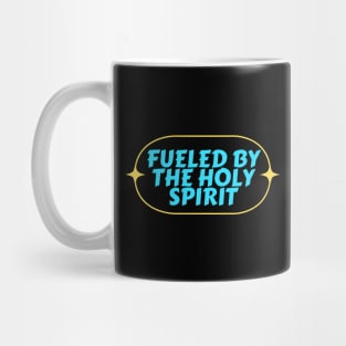 Fueled By The Holy Spirit | Christian Mug